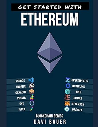 get started with ethereum a step by step guide from zero to a blockchain developer 1st edition davi pedro