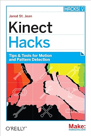 kinect hacks tips and tools for motion and pattern detection 1st edition jared st jean 1449315208,