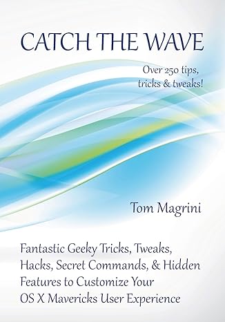 catch the wave fantastic geeky tricks tweaks hacks secret commands and hidden features to customize your os x