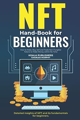 nft hand book for beginners how to make buy sell and trade non fungible tokens to make money within no time