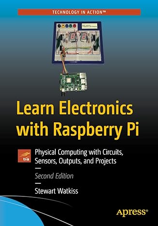 learn electronics with raspberry pi physical computing with circuits sensors outputs and projects 2nd edition