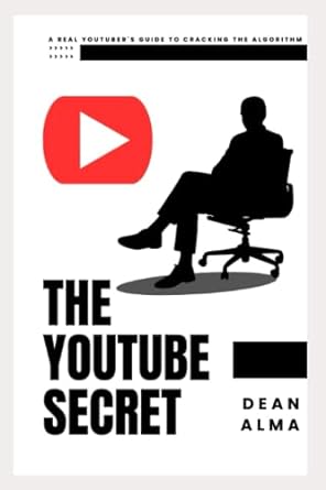 the youtube secret a real youtubers guide to cracking the algorithm 1st edition dean alma 979-8393672812