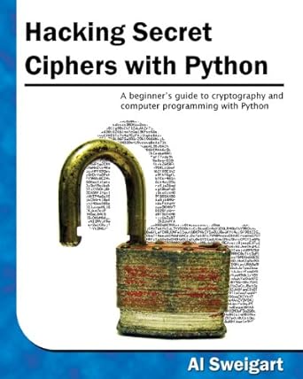 hacking secret ciphers with python 1st edition al sweigart 1482614375, 978-1482614374