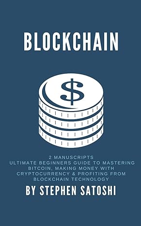 blockchain 2 manuscripts ultimate beginners guide to mastering bitcoin making money with cryptocurrency and