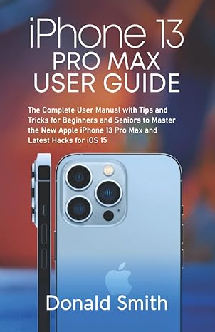 iphone 13 pro max user guide the complete user manual with tips and tricks for beginners and seniors to