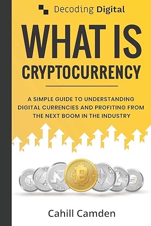 decoding digital what is cryptocurrency a simple guide to understanding digital currencies and profiting from