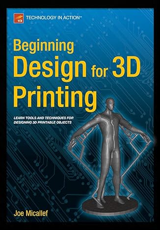 beginning design for 3d printing 1st edition joe micallef 1484209478, 978-1484209479