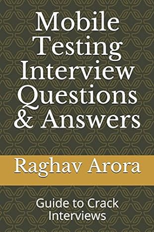 mobile testing interview questions and answers guide to crack interviews 1st edition raghav arora 1521218447,