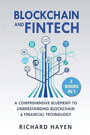 blockchain and fintech a comprehensive blueprint to understanding blockchain and financial technology 2 books