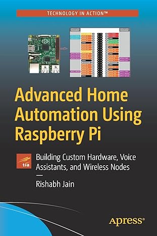 advanced home automation using raspberry pi building custom hardware voice assistants and wireless nodes 1st