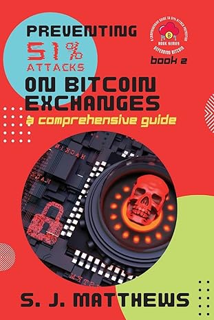 preventing 51 attacks on bitcoin exchanges a comprehensive guide 1st edition s j matthews 5505991890,