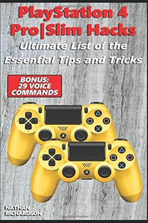 playstation 4 pro slim hacks ultimate list of the essential tips and tricks 1st edition nathan richardson