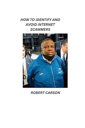 how to identify and avoid internet scammers 1st edition robert carson 979-8850780111