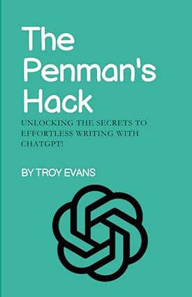 the penmans hack unlocking the secrets to effortless writing with chatgpt 1st edition troy evans