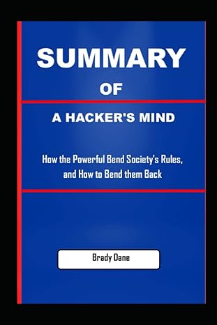 summary of a hackers mind how the powerful bend societys rules and how to bend them back by bruce schneier