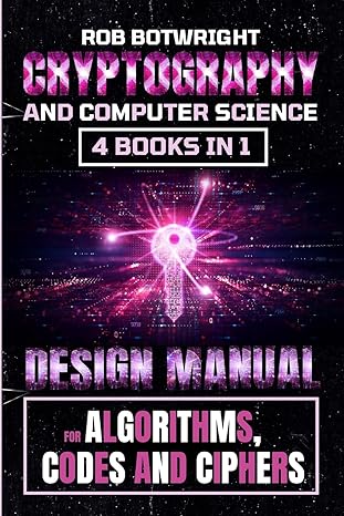 cryptography and computer science design manual for algorithms codes and ciphers 1st edition rob botwright