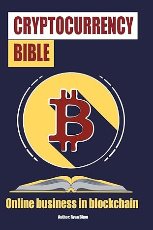 the cryptocurrency bible ultimate guide to understanding cryptocurrency blockc 1st edition ryam blum