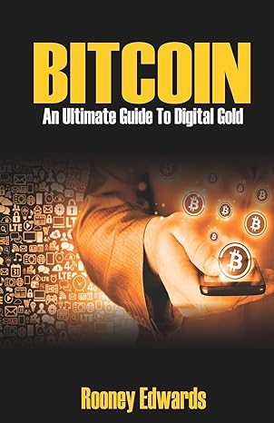 bitcoin an ultimate guide to digital gold 1st edition rooney edwards 1980472971, 978-1980472971