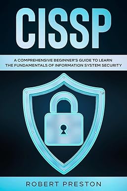 cissp a comprehensive beginner s guide to learn the fundamentals of information system security for cissp