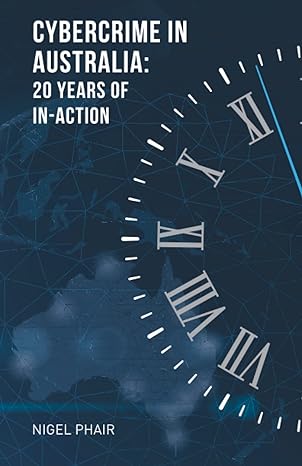 cybercrime in australia 20 years of in action 1st edition mr nigel phair 979-8751515478