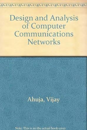 design and analysis of computer communications networks international edition vijay ahuja 0070661618,