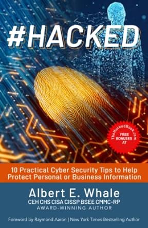 #hacked 10 practical cybersecurity tips to help protect personal or business information 1st edition albert e