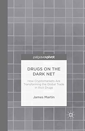 drugs on the dark net how cryptomarkets are transforming the global trade in illicit drugs 1st edition j