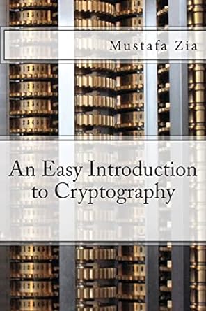 an easy introduction to cryptography 1st edition m zia 1503013588, 978-1503013582