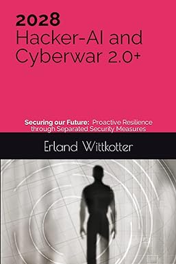 2028 hacker ai and cyberwar 2 0+ securing our future proactive resilience through separated security measures