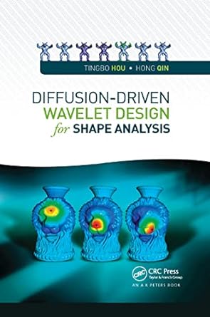 diffusion driven wavelet design for shape analysis 1st edition tingbo hou ,hong qin 0367378248, 978-0367378240