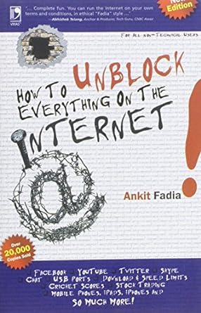 how to unblock everything on the internet by fadia ankit paperback 1st edition ankit fadia 9325963574,