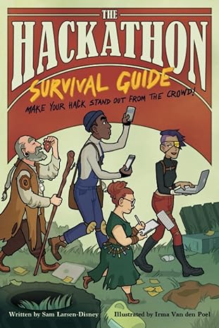 the hackathon survival guide make your hack stand out from the crowd 1st edition samuel larsen disney ,irma