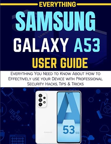 everything samsung galaxy a53 everything you need to know about how to effectively use your device with