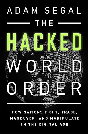 hacked world order 1st edition adam segal 1610398726, 978-1610398725