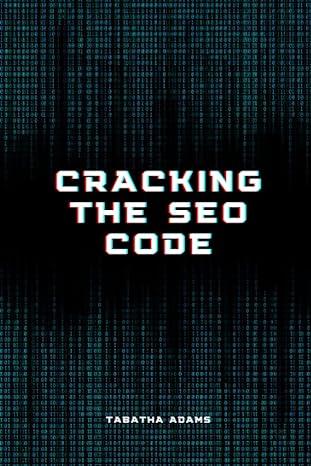 cracking the seo code a beginners guide to dominating search rankings 1st edition tabatha adams 979-8395457769