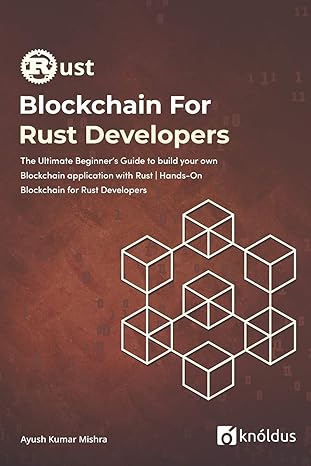 blockchain for rust developers the ultimate beginner s guide to build your own blockchain application with