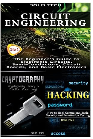 circuit engineering and cryptography and hacking 1st edition solis tech 1523867485, 978-1523867486