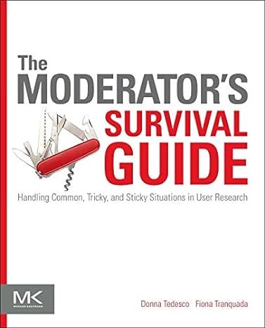 the moderator s survival guide handling common tricky and sticky situations in user research 1st edition