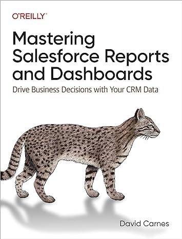 mastering salesforce reports and dashboards drive business decisions with your crm data 1st edition david