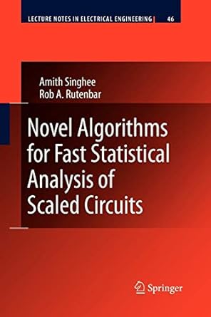 novel algorithms for fast statistical analysis of scaled circuits 2009 edition amith singhee ,rob a. rutenbar