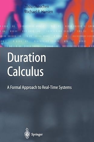 duration calculus a formal approach to real time systems 1st edition chaochen zhou ,michael r. hansen