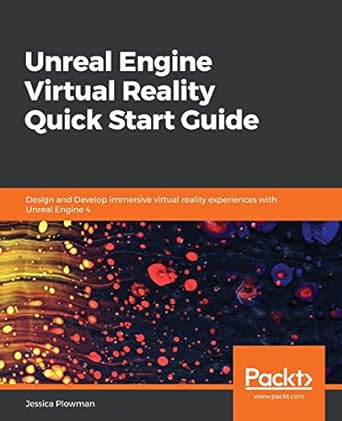 unreal engine virtual reality quick start guide design and develop immersive virtual reality experiences with