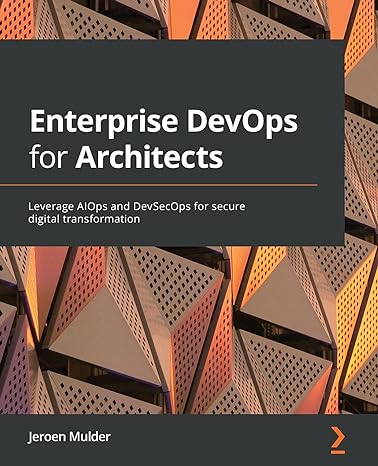 enterprise devops for architects leverage aiops and devsecops for secure digital transformation 1st edition