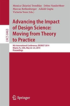 advancing the impact of design science moving from theory to practice 9th international conference desrist