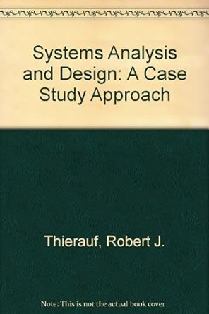 systems analysis and design a case study approach 1st edition robert j thierauf 0675081726, 978-0675081726