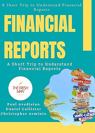 financial reports a short trip to understand financial reports 1st edition paul avedisian ,daniel callister