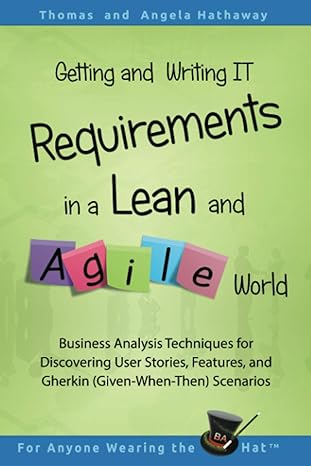 getting and writing it requirements in a lean and agile world business analysis techniques for discovering