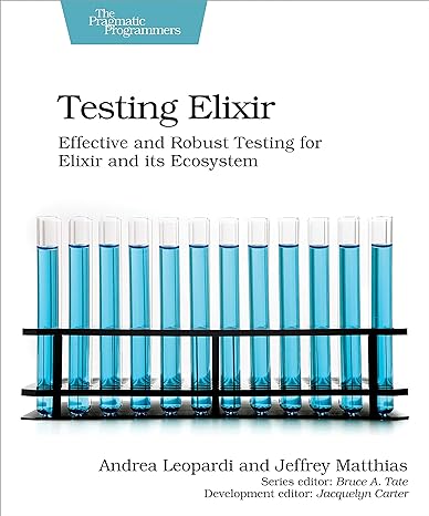 testing elixir effective and robust testing for elixir and its ecosystem 1st edition andrea leopardi ,jeffrey