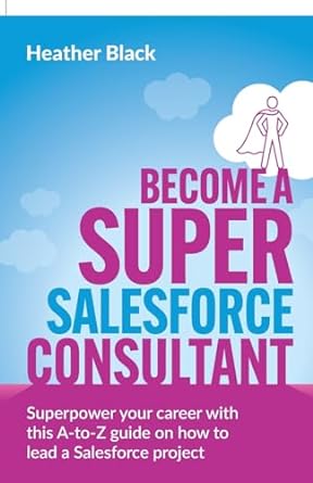 become a super salesforce consultant superpower your salesforce career with this a to z guide on how to lead