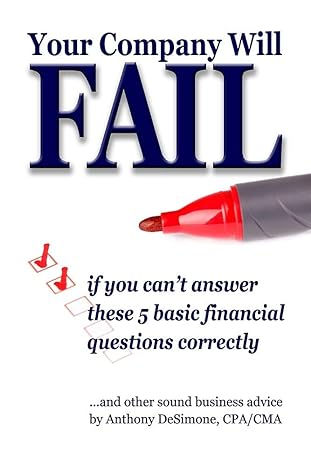 your company will fail if you cant answer these 5 basic financial questions correctly 1st edition anthony